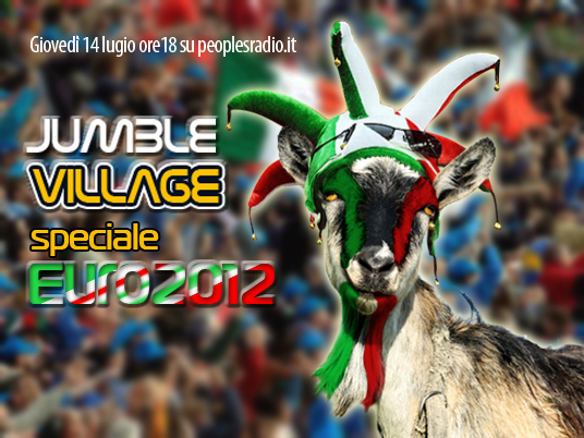 Ore 14:45 Jumble Village Speciale Euro 2012: tutti a tifare Italia… con un pizzico di ironia!