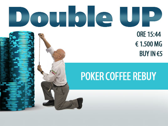Double Up Poker Coffee Rebuy: 1.500 Euro Garantiti a soli 5 Euro!